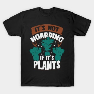 It's Not Hoarding If It's Plants T-Shirt